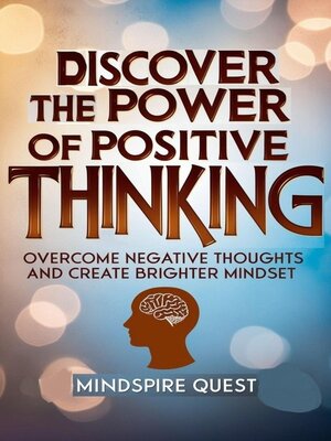 cover image of Discover the Power of Positive Thinking Overcome Negative Thoughts and Create Brighter Mindset
